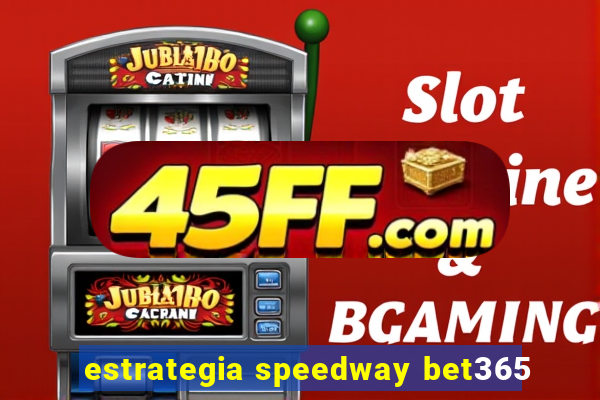 estrategia speedway bet365